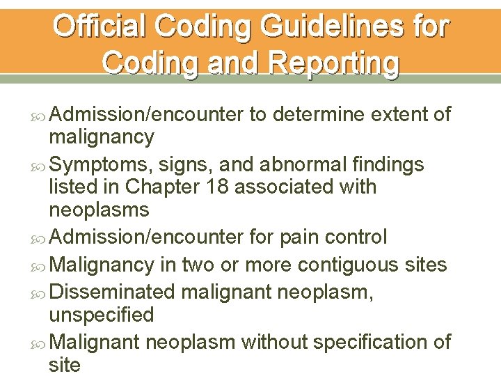 Official Coding Guidelines for Coding and Reporting Admission/encounter to determine extent of malignancy Symptoms,