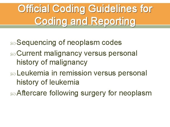 Official Coding Guidelines for Coding and Reporting Sequencing of neoplasm codes Current malignancy versus