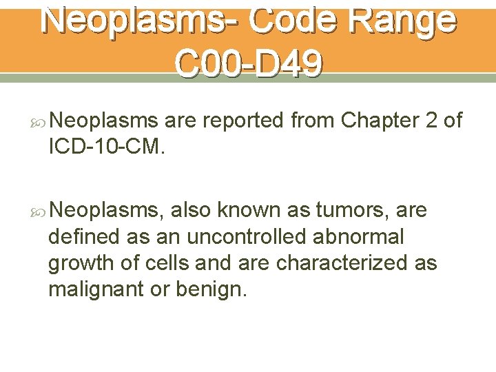 Neoplasms- Code Range C 00 -D 49 Neoplasms are reported from Chapter 2 of Neoplasms- Code Range C 00 -D 49 Neoplasms are reported from Chapter 2 of