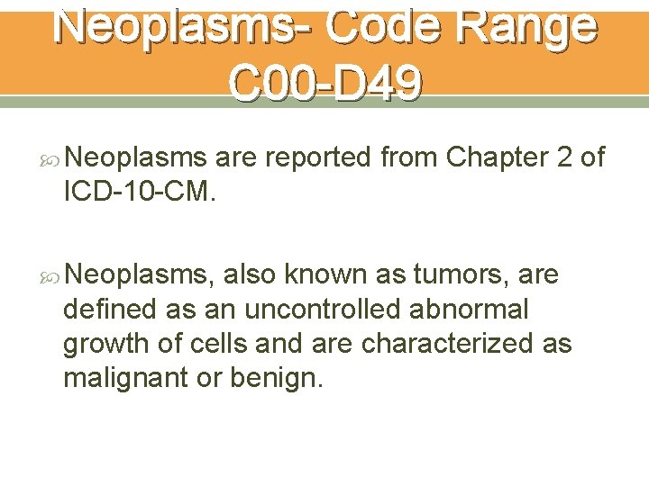 Neoplasms- Code Range C 00 -D 49 Neoplasms are reported from Chapter 2 of