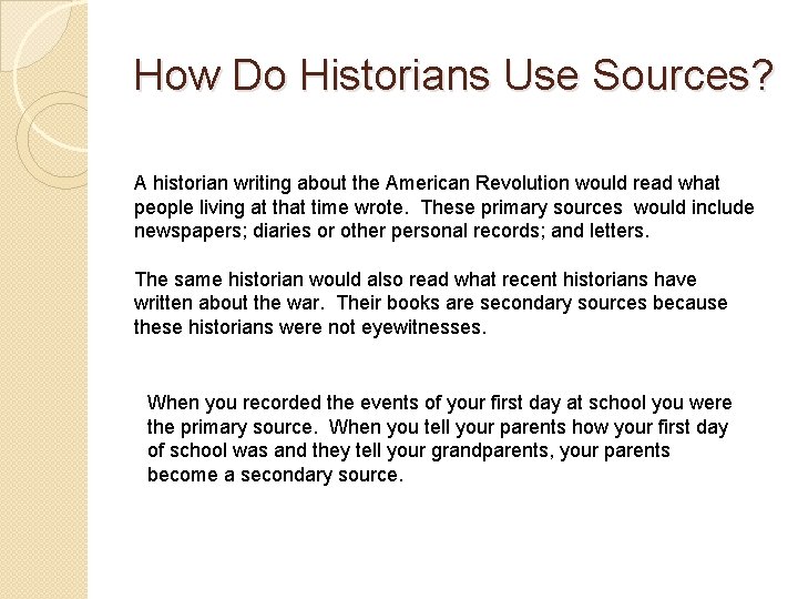 How Do Historians Use Sources? A historian writing about the American Revolution would read