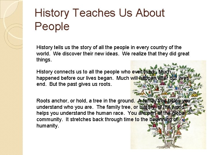 History Teaches Us About People History tells us the story of all the people