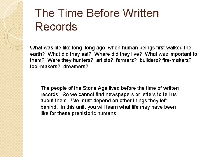 The Time Before Written Records What was life like long, long ago, when human