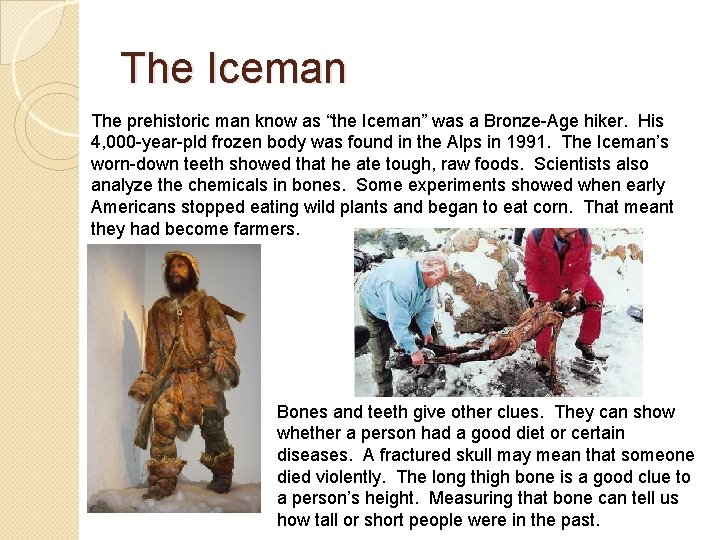 The Iceman The prehistoric man know as “the Iceman” was a Bronze-Age hiker. His