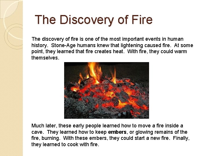 The Discovery of Fire The discovery of fire is one of the most important