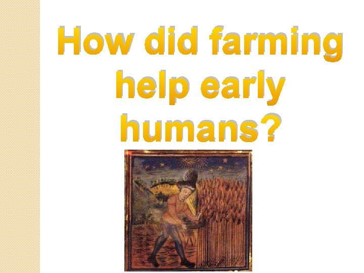 How did farming help early humans? 