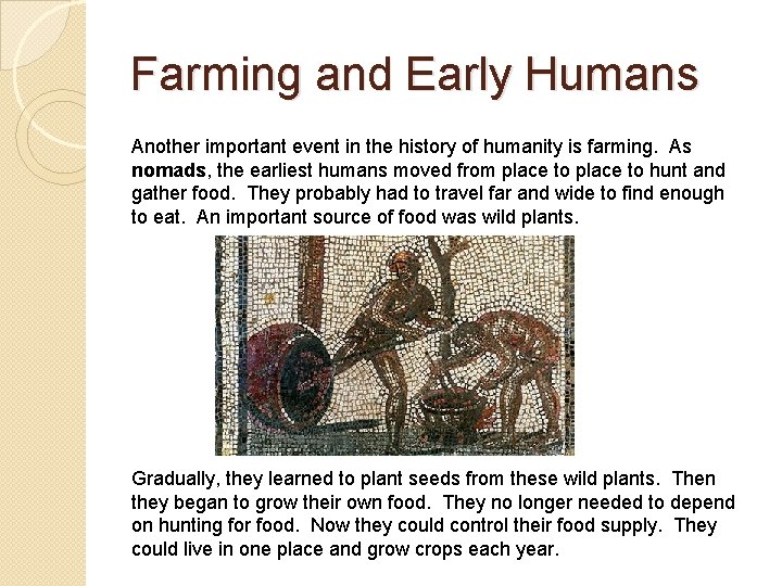 Farming and Early Humans Another important event in the history of humanity is farming.