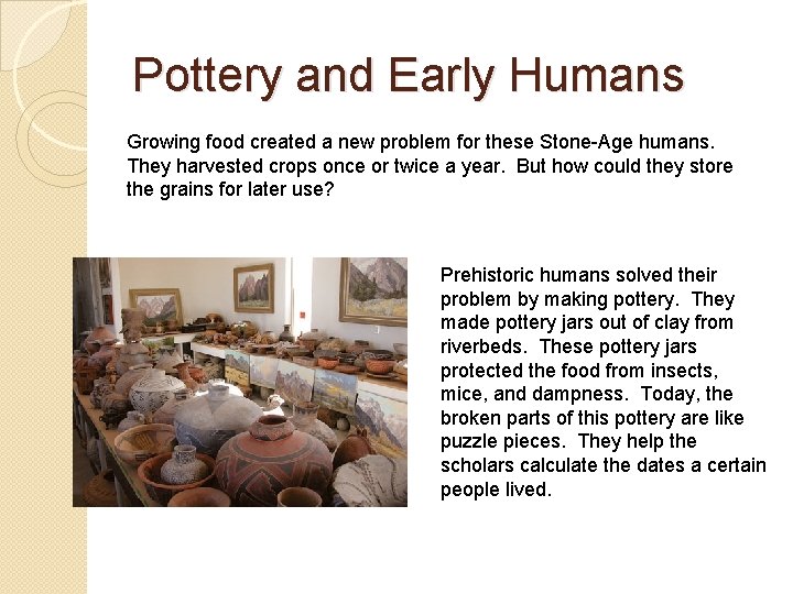 Pottery and Early Humans Growing food created a new problem for these Stone-Age humans.