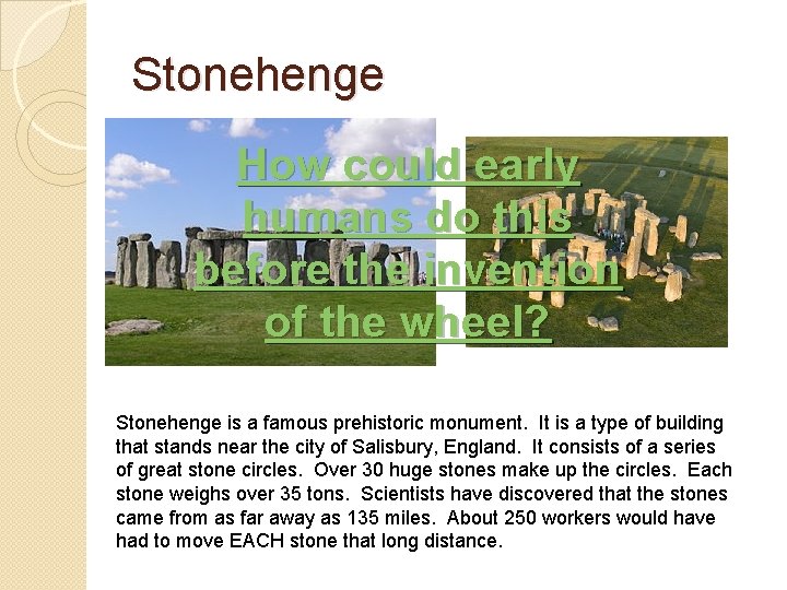 Stonehenge How could early humans do this before the invention of the wheel? Stonehenge