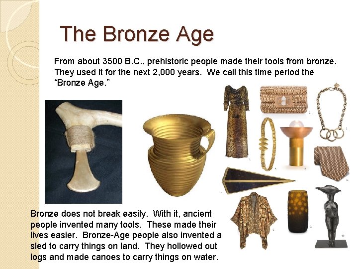 The Bronze Age From about 3500 B. C. , prehistoric people made their tools
