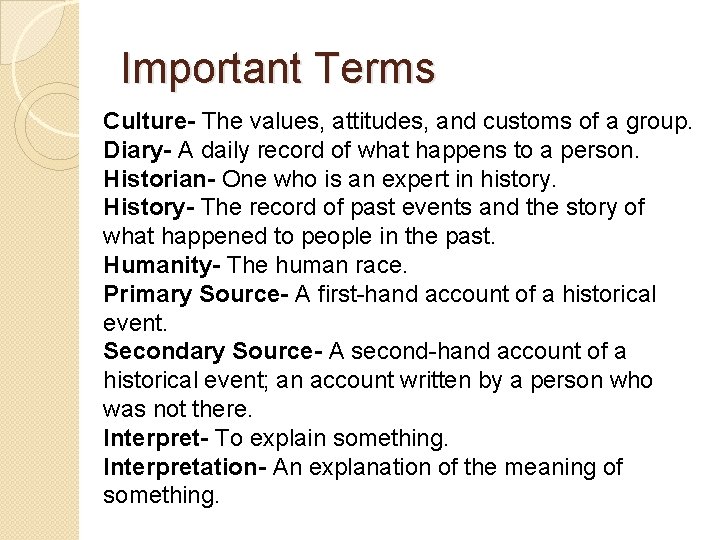 Important Terms Culture- The values, attitudes, and customs of a group. Diary- A daily