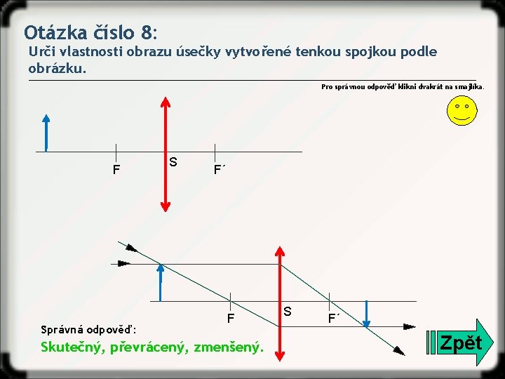 Otázka číslo 8: Urči vlastnosti obrazu úsečky vytvořené tenkou spojkou podle obrázku. Pro správnou