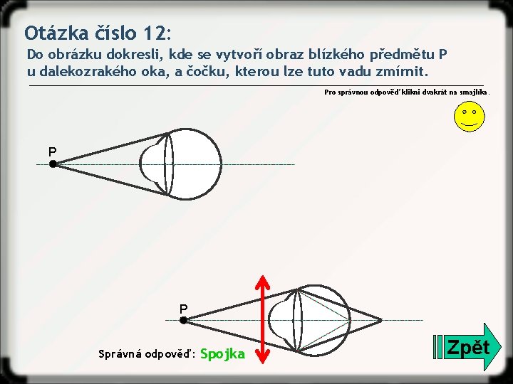 Otázka číslo 12: Do obrázku dokresli, kde se vytvoří obraz blízkého předmětu P u