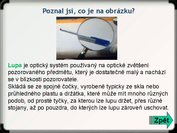 Poznal jsi, co je na obrázku? Lupa je optický systém používaný na optické zvětšení