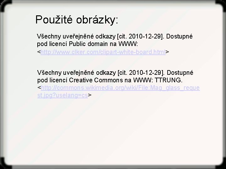 Použité obrázky: Všechny uveřejněné odkazy [cit. 2010 -12 -29]. Dostupné pod licencí Public domain