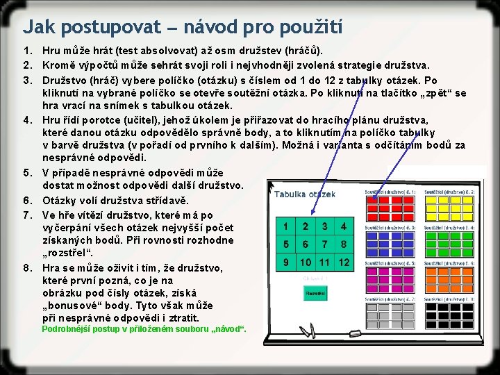 Jak postupovat ‒ návod pro použití 1. Hru může hrát (test absolvovat) až osm