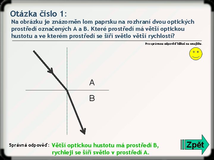 Otázka číslo 1: Na obrázku je znázorněn lom paprsku na rozhraní dvou optických prostředí