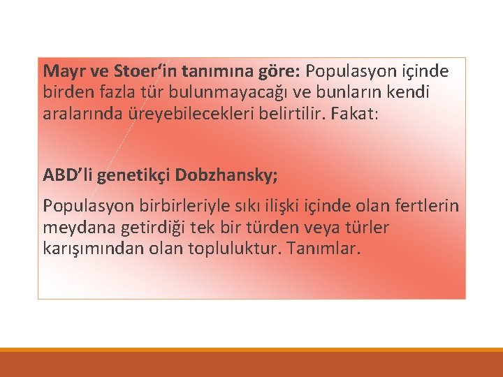 Mayr ve Stoer‘in tanımına göre: Populasyon içinde birden fazla tür bulunmayacağı ve bunların kendi