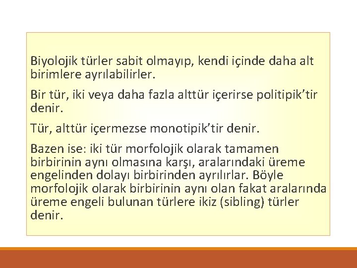 Biyolojik türler sabit olmayıp, kendi içinde daha alt birimlere ayrılabilirler. Bir tür, iki veya