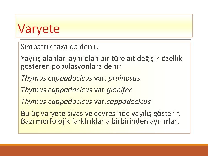 Varyete Simpatrik taxa da denir. Yayılış alanları aynı olan bir türe ait değişik özellik