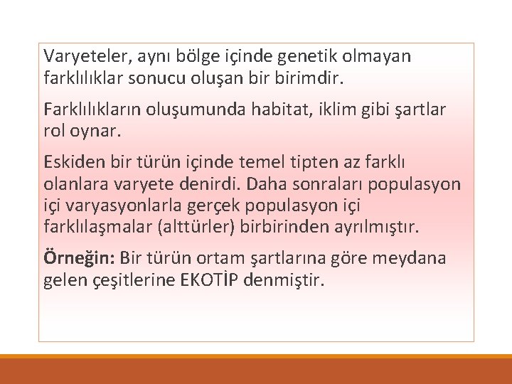 Varyeteler, aynı bölge içinde genetik olmayan farklılıklar sonucu oluşan birimdir. Farklılıkların oluşumunda habitat, iklim