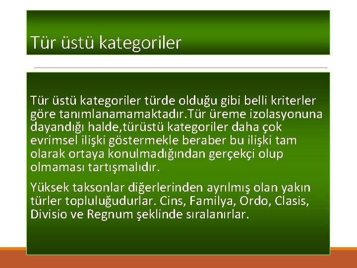 Tür üstü kategoriler türde olduğu gibi belli kriterler göre tanımlanamamaktadır. Tür üreme izolasyonuna dayandığı