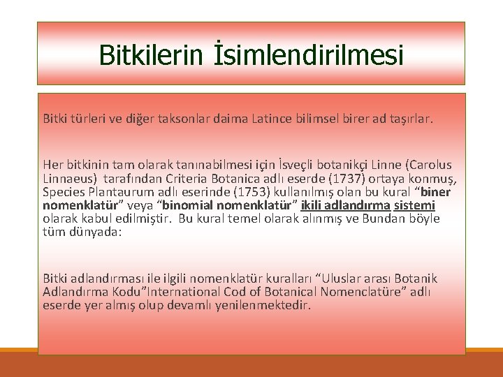 Bitkilerin İsimlendirilmesi Bitki türleri ve diğer taksonlar daima Latince bilimsel birer ad taşırlar. Her