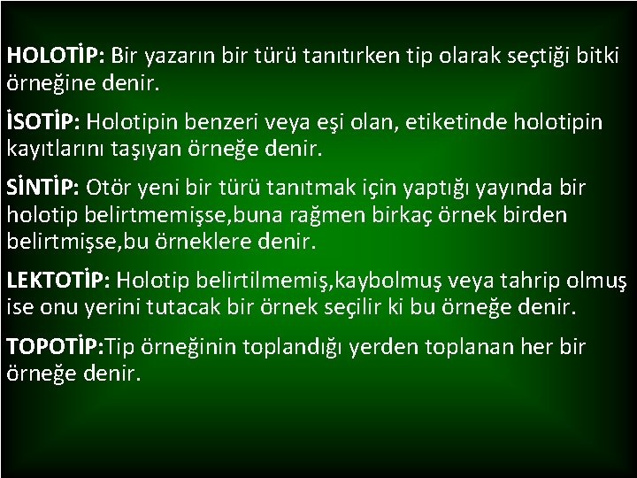 HOLOTİP: Bir yazarın bir türü tanıtırken tip olarak seçtiği bitki örneğine denir. İSOTİP: Holotipin