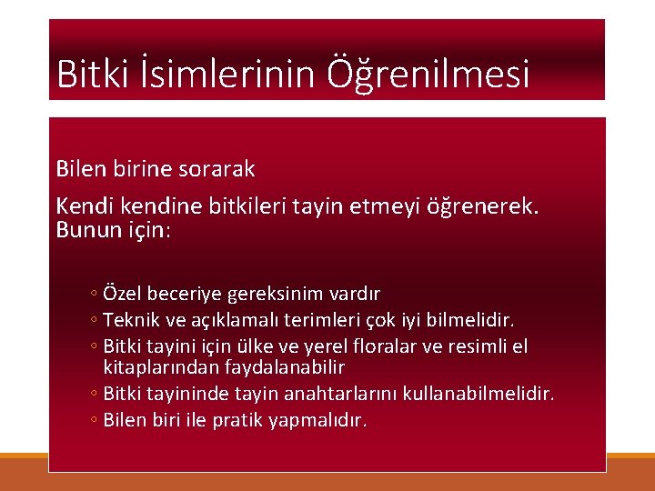 Bitki İsimlerinin Öğrenilmesi Bilen birine sorarak Kendi kendine bitkileri tayin etmeyi öğrenerek. Bunun için: