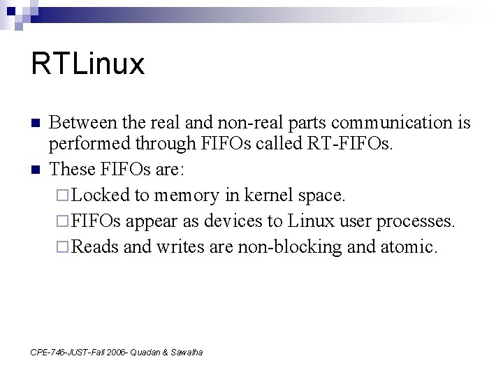 RTLinux n n Between the real and non-real parts communication is performed through FIFOs