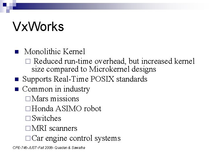 Vx. Works n n n Monolithic Kernel ¨ Reduced run-time overhead, but increased kernel