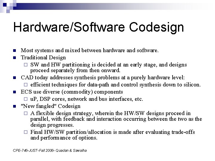 Hardware/Software Codesign n n Most systems and mixed between hardware and software. Traditional Design