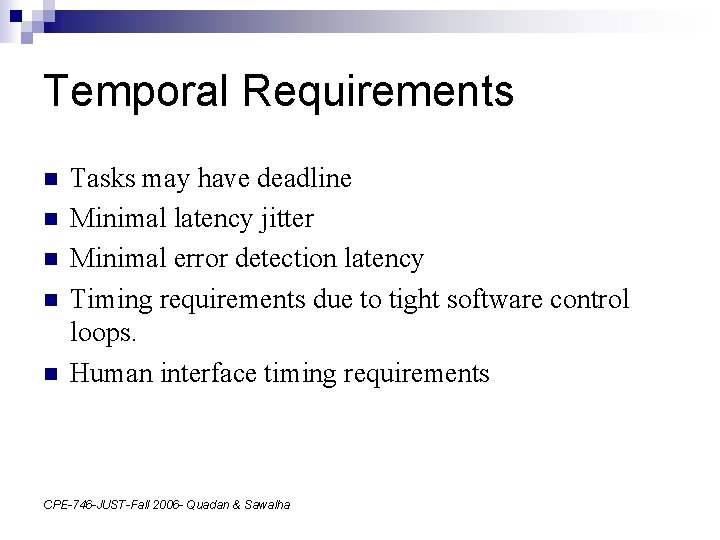 Temporal Requirements n n n Tasks may have deadline Minimal latency jitter Minimal error