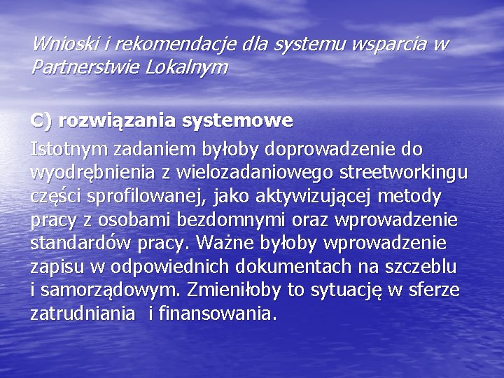 Wnioski i rekomendacje dla systemu wsparcia w Partnerstwie Lokalnym C) rozwiązania systemowe Istotnym zadaniem