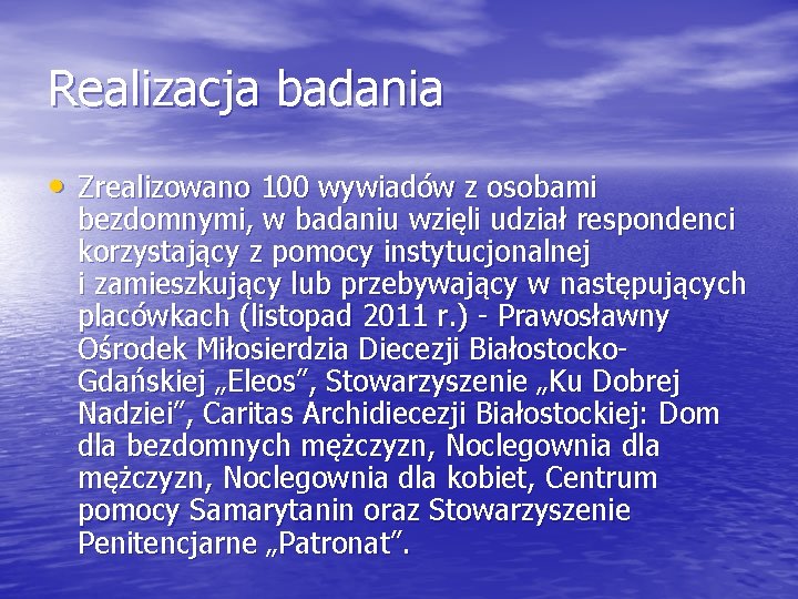Realizacja badania • Zrealizowano 100 wywiadów z osobami bezdomnymi, w badaniu wzięli udział respondenci
