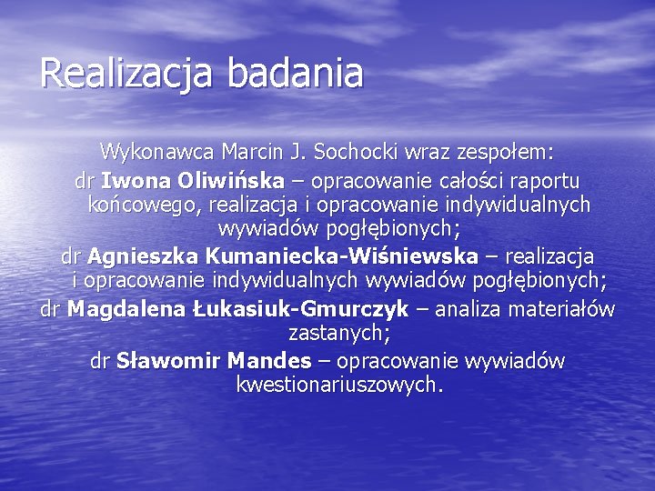 Realizacja badania Wykonawca Marcin J. Sochocki wraz zespołem: dr Iwona Oliwińska – opracowanie całości