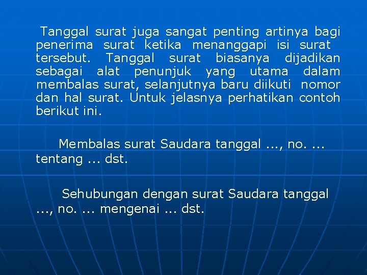  Tanggal surat juga sangat penting artinya bagi penerima surat ketika menanggapi isi surat