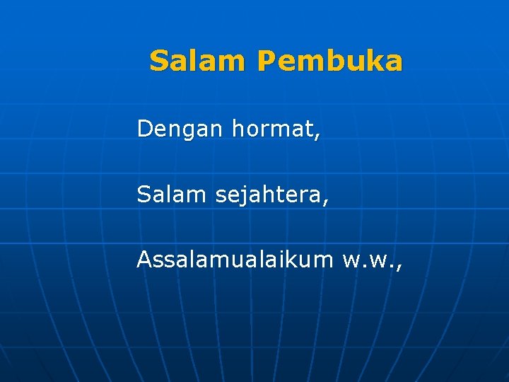 Salam Pembuka Dengan hormat, Salam sejahtera, Assalamualaikum w. w. , 