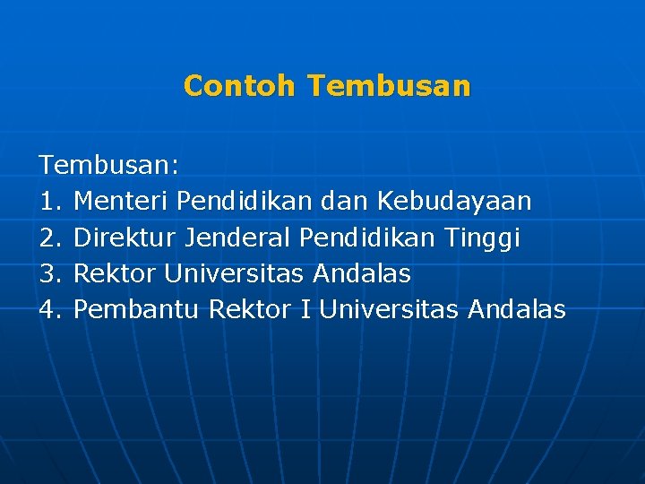  Contoh Tembusan: 1. Menteri Pendidikan dan Kebudayaan 2. Direktur Jenderal Pendidikan Tinggi 3.