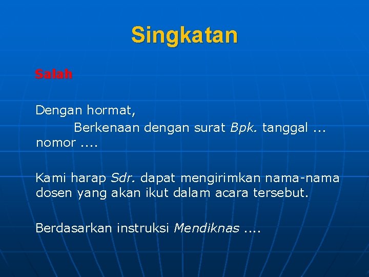 Singkatan Salah Dengan hormat, Berkenaan dengan surat Bpk. tanggal. . . nomor. . Kami