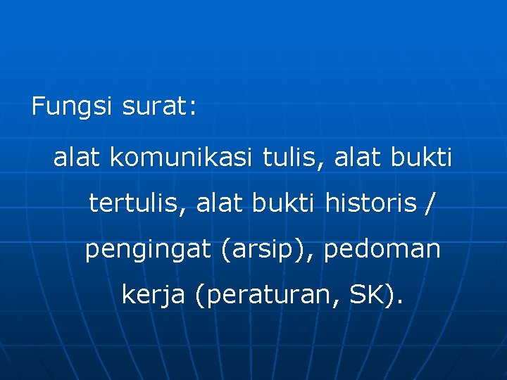 Fungsi surat: alat komunikasi tulis, alat bukti tertulis, alat bukti historis / pengingat (arsip),