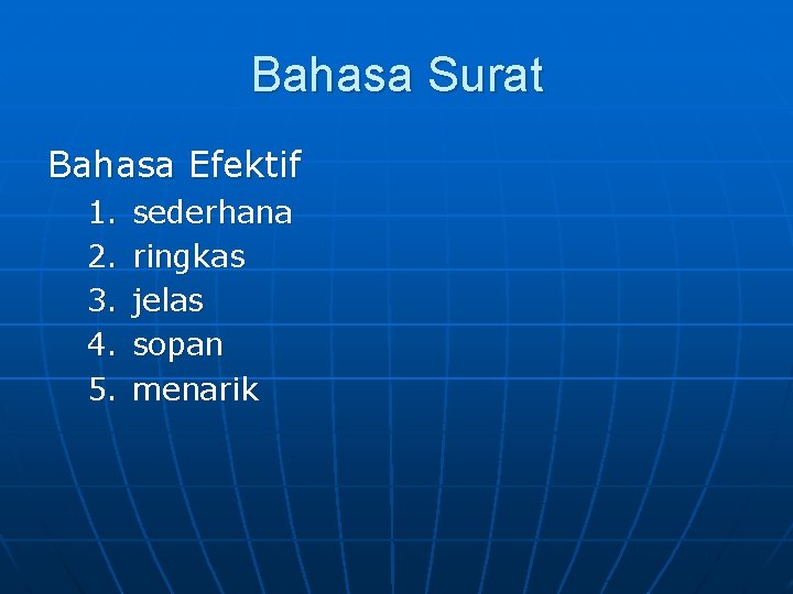 Bahasa Surat Bahasa Efektif 1. 2. 3. 4. 5. sederhana ringkas jelas sopan menarik