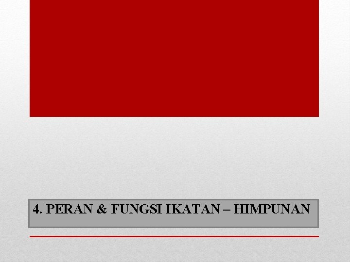 4. PERAN & FUNGSI IKATAN – HIMPUNAN 