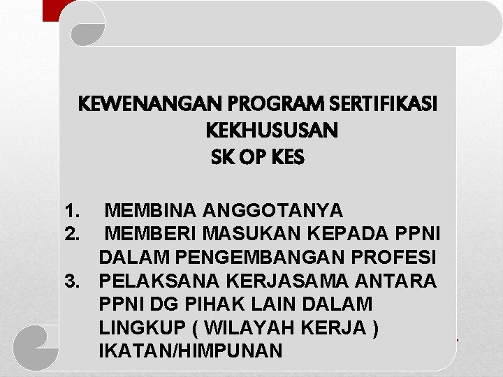 KEWENANGAN PROGRAM SERTIFIKASI KEKHUSUSAN SK OP KES 1. 2. MEMBINA ANGGOTANYA MEMBERI MASUKAN KEPADA