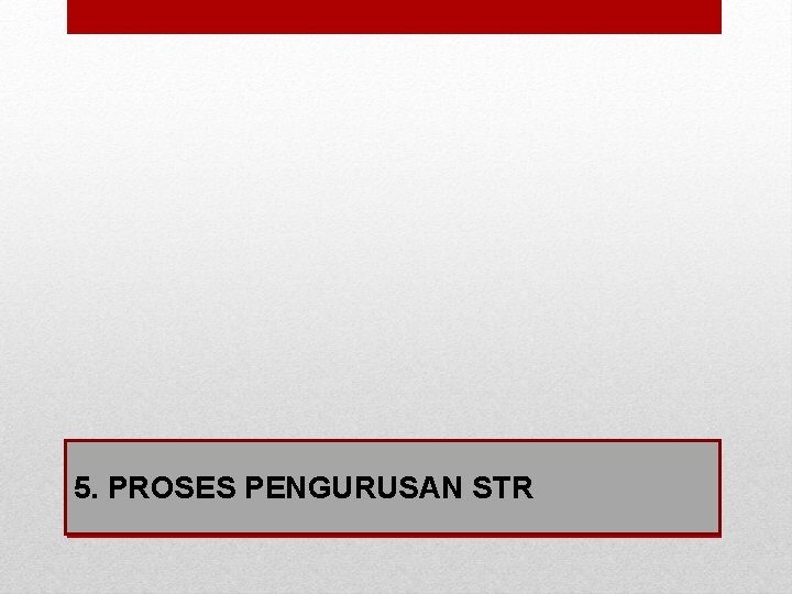 5. PROSES PENGURUSAN STR 