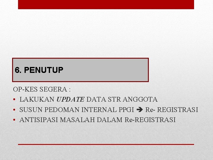 6. PENUTUP OP-KES SEGERA : • LAKUKAN UPDATE DATA STR ANGGOTA • SUSUN PEDOMAN