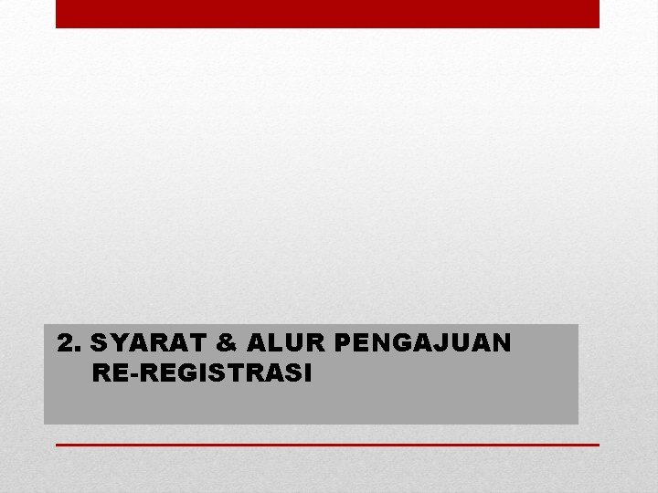 2. SYARAT & ALUR PENGAJUAN RE-REGISTRASI 