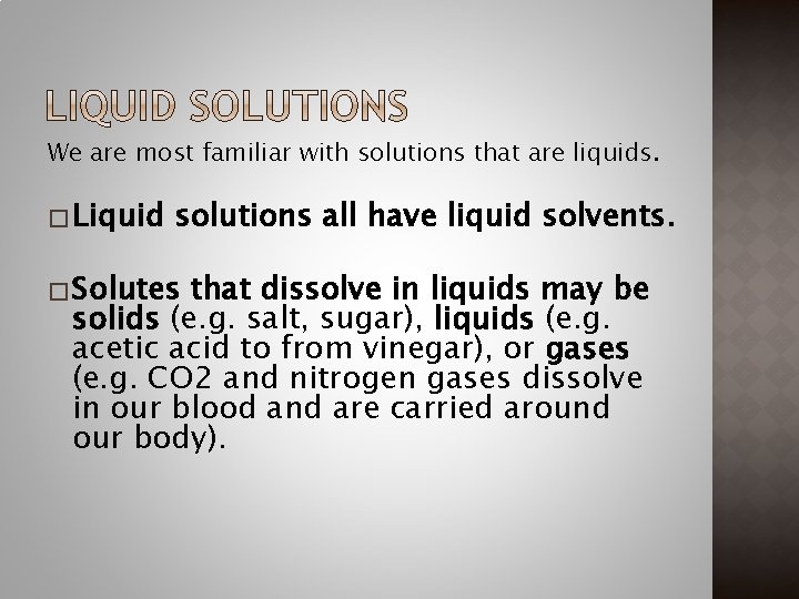 We are most familiar with solutions that are liquids. � Liquid solutions all have