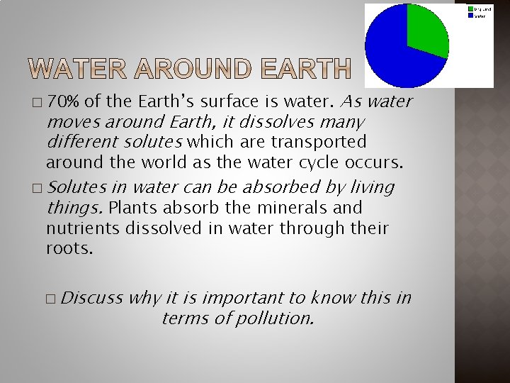 � 70% of the Earth’s surface is water. As water moves around Earth, it