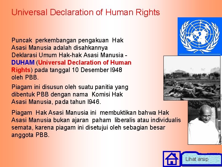 Universal Declaration of Human Rights Puncak perkembangan pengakuan Hak Asasi Manusia adalah disahkannya Deklarasi